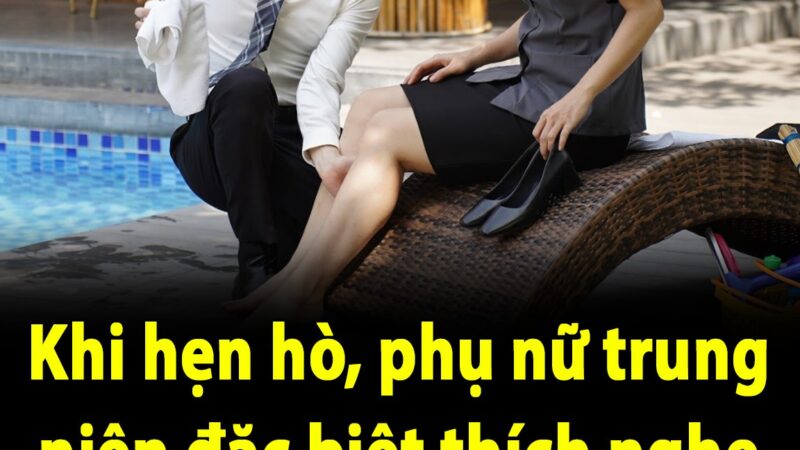 Khi hẹn hò, phụ nữ trung niên đặc biệt thích nghe 5 câu nói này