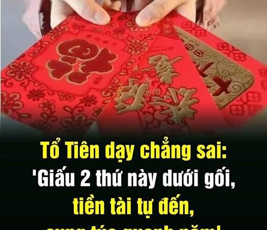 Tổ Tiên dạy chẳng sai: ‘Giấu 2 thứ này dưới gối, tiền tài tự đến, sung túc quanh năm’, đó là thứ gì?