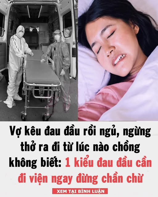 Vợ kêu đau đầu rồi ngủ, ngừng thở qua đời chồng không biết: 1 kiểu đau đầu cần đi viện ngay đừng chần chừ