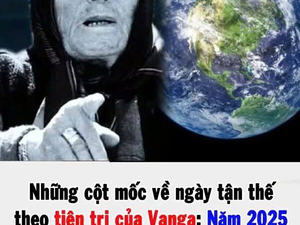 Những cột mốc về ngày tận thế theo tiên tri của Vanga: Năm 2025 một sự kiện đáng sợ sẽ xảy ra?