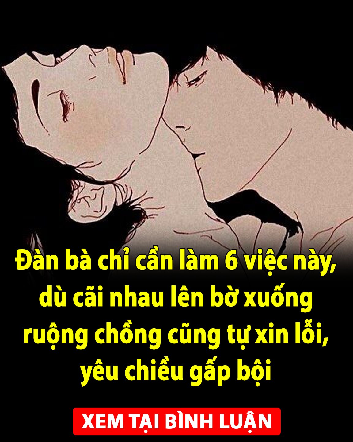 Đàn bà chỉ cần làm 6 việc này, dù cãi nhau lên bờ xuống ruộng chồng cũng tự xin lỗi, yêu chiều gấp bội