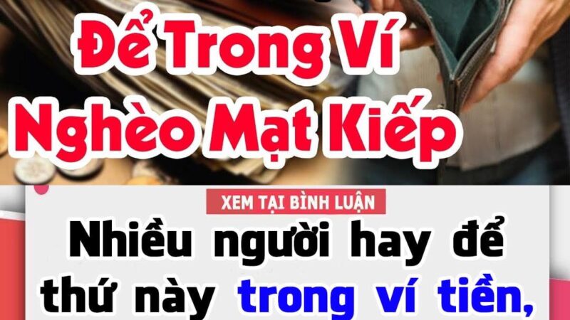 Nhiều người hay để thứ này trong ví tiền, bảo sao tài lộc hao tổn, khó làm giàu