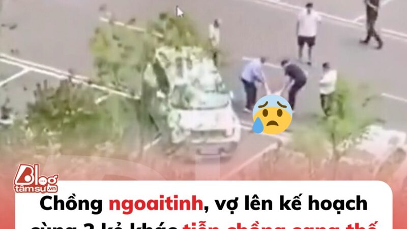 Chồng ngoại tình, vợ lên kế hoạch cùng 2 kẻ khác để sathai