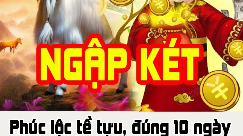 Phúc lộc tề tựu, đúng 10 ngày tới 3 tuổi này được thần Tài ‘phát thưởng’, tiền vàng ngập két