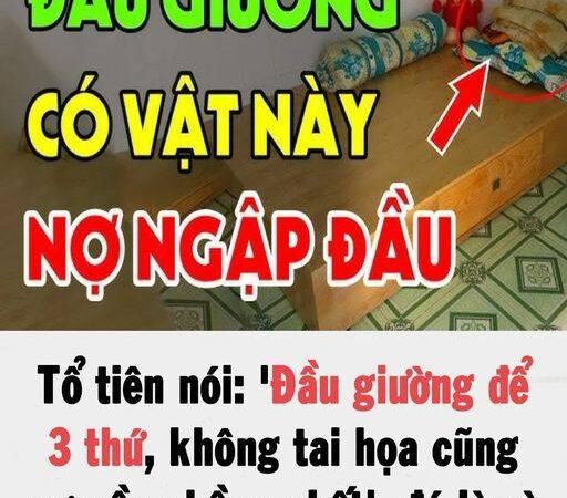 Tổ tiên nói: ‘Đầu giường để 3 thứ, không tai họa cũng nợ nần chồng chất’, đó là gì vậy?