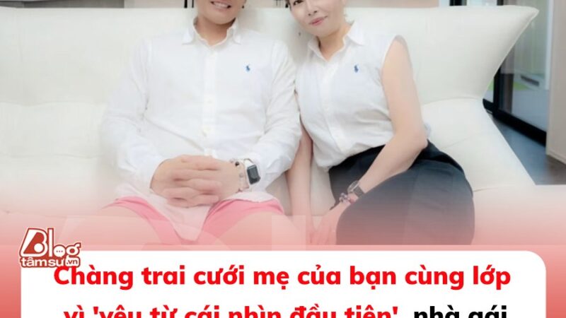 Chàng trai cưới mẹ của bạn cùng lớp vì ‘yêu từ cái nhìn đầu tiên’, nhà gái ban đầu không chấp thuận thì vung luôn 9 tỷ mua căn nhà làm quà sính lễ