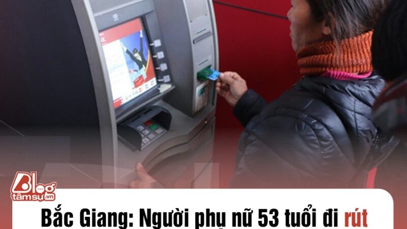 Bắc Giang: Người phụ nữ 53 tuổi đi rút tiền ở cây ATM thì bị m:ất sạch tiền trong tài khoản vì 1 th:ủ đ:oạn mới xuất hiện