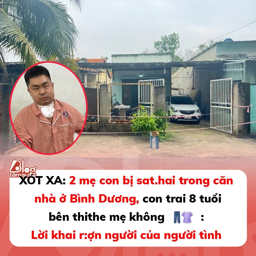 XÓT XA: 2 mẹ con bị sat.hai trong căn nhà ở Bình Dương, con trai 8 tuổi bên thithe mẹ không quần áo: Lòi khai rợ;n người của người tình