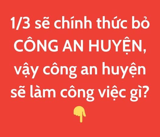 Thông tin chính thức kết thúc hoạt động của 694 đơn vị công an cấp huyện