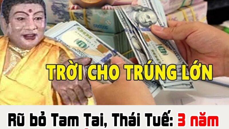 Rũ bỏ Tam Tai, Thái Tuế: 3 năm tới, 3 tuổi đạt đỉnh cao, đi đằng đông hốt vàng đi đằng tây hốt bạc