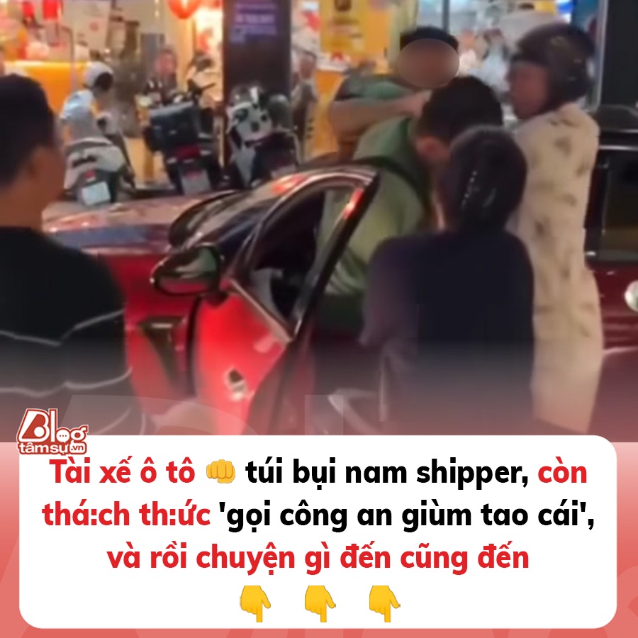 Tài xế ô tô đấm túi bụi nam shipper, còn thách thức ‘gọi công an giùm tao cái’, nguồn cơn gây bất bình