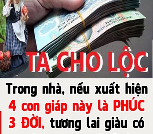 4 con giáp cùng xuất hiện trong một gia đình thì gia đình đó cực kì may mắn và giàu có