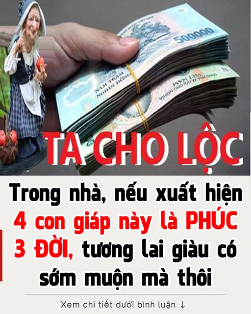 4 con giáp cùng xuất hiện trong một gia đình thì gia đình đó cực kì may mắn và giàu có