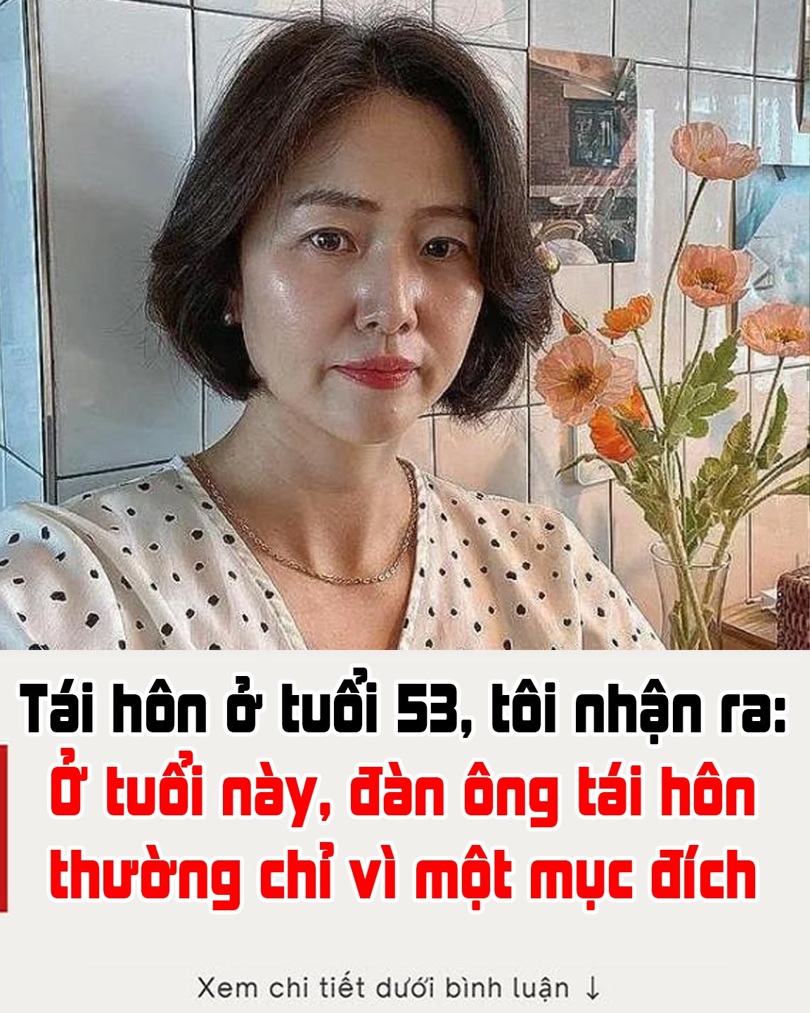 Tái hôn ở tuổi 53, tôi nhận ra: Ở tuổi này, đàn ông tái hôn thường chỉ vì một mục đích