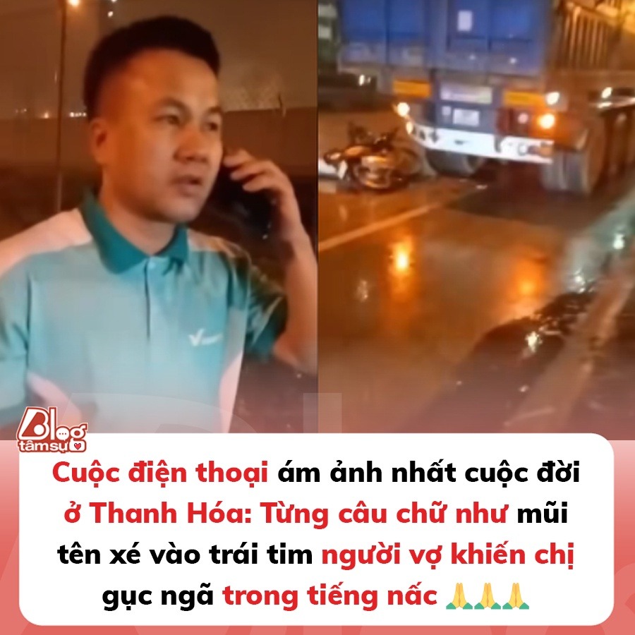 Cuộc điện thoại ám ảnh nhất cuộc đời ở Thanh Hóa: Từng câu chữ như mũi tên xé vào trái tim người vợ khiến chị gục ngã trong tiếng nấc