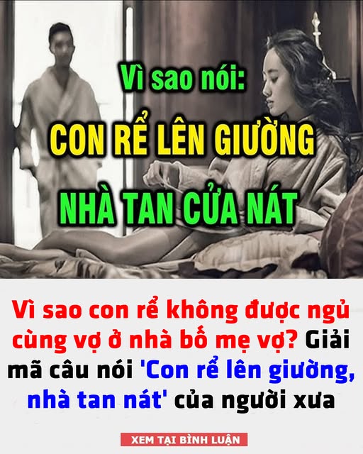 Vì sao con rể không được ngủ cùng vợ ở nhà bố mẹ vợ? Giải mã câu nói ‘Con rể lên giường, nhà tan nát’ của người xưa