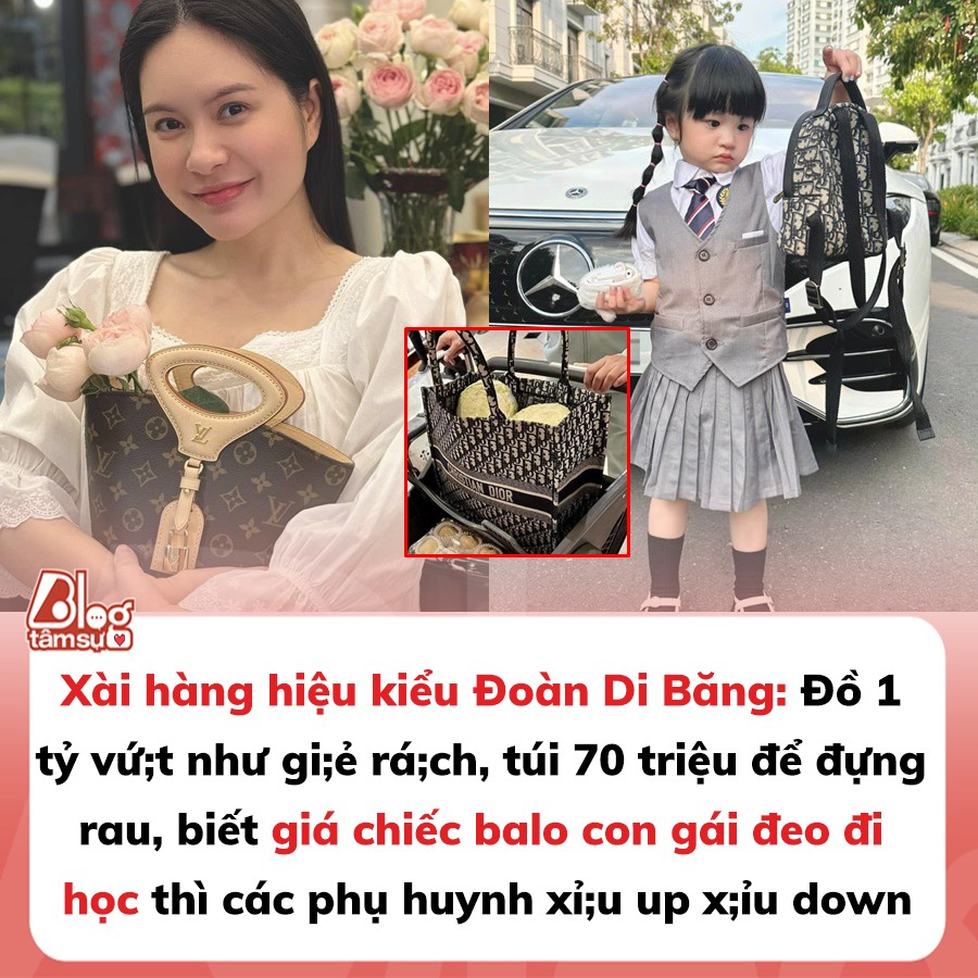 Xài hàng hiệu kiểu Đoàn Di Băng: Đồ 1 tỷ v;ứt như gi;ẻ rá;ch, túi 70 triệu để đựng rau, biết giá chiếc balo con gái đeo đi học thì các phụ huynh x;ỉu up xỉ;u down