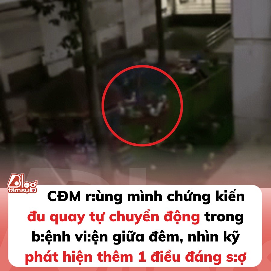 CĐM rù:ng mình chứng kiến đu quay tự chuyển động trong bệnh viện giữa đêm, nhìn kỹ phát hiện thêm 1 điều đáng s:ợ