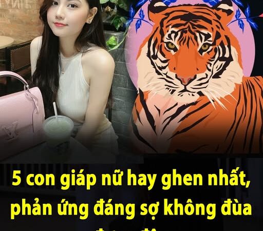 5 con giáp nữ hay ghen nhất, phản ứng đáng sợ không đùa được đâu