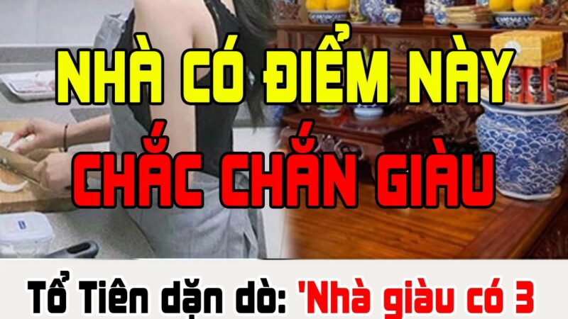 Tổ Tiên dặn dò: ‘Nhà giàu có 3 nơi thơm nức, con cháu 3 đời hưởng phú quý’, đó là những nơi nào?