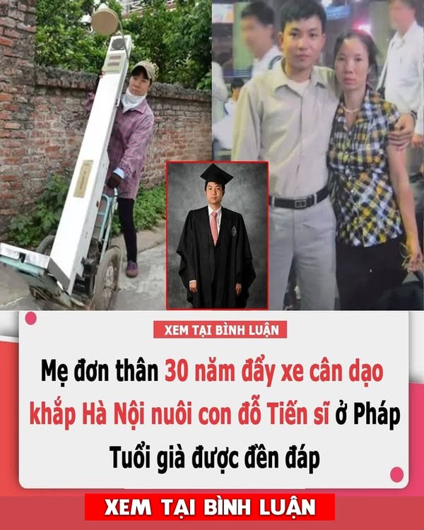 Nể mẹ đơn thân đẩy xe cân dạo khắp Hà Nội nuôi con đỗ Tiến sĩ ở Pháp: Tuổi già được đền đáp