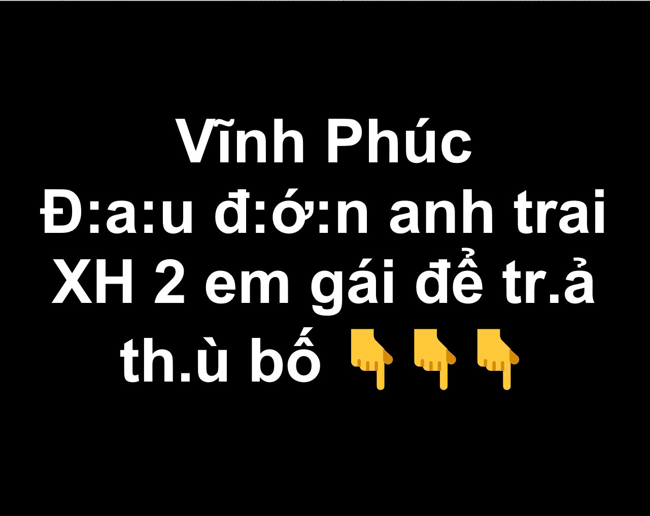 Vĩnh Phúc: Đauđ:ớn anh trai xamhai 2 em gái