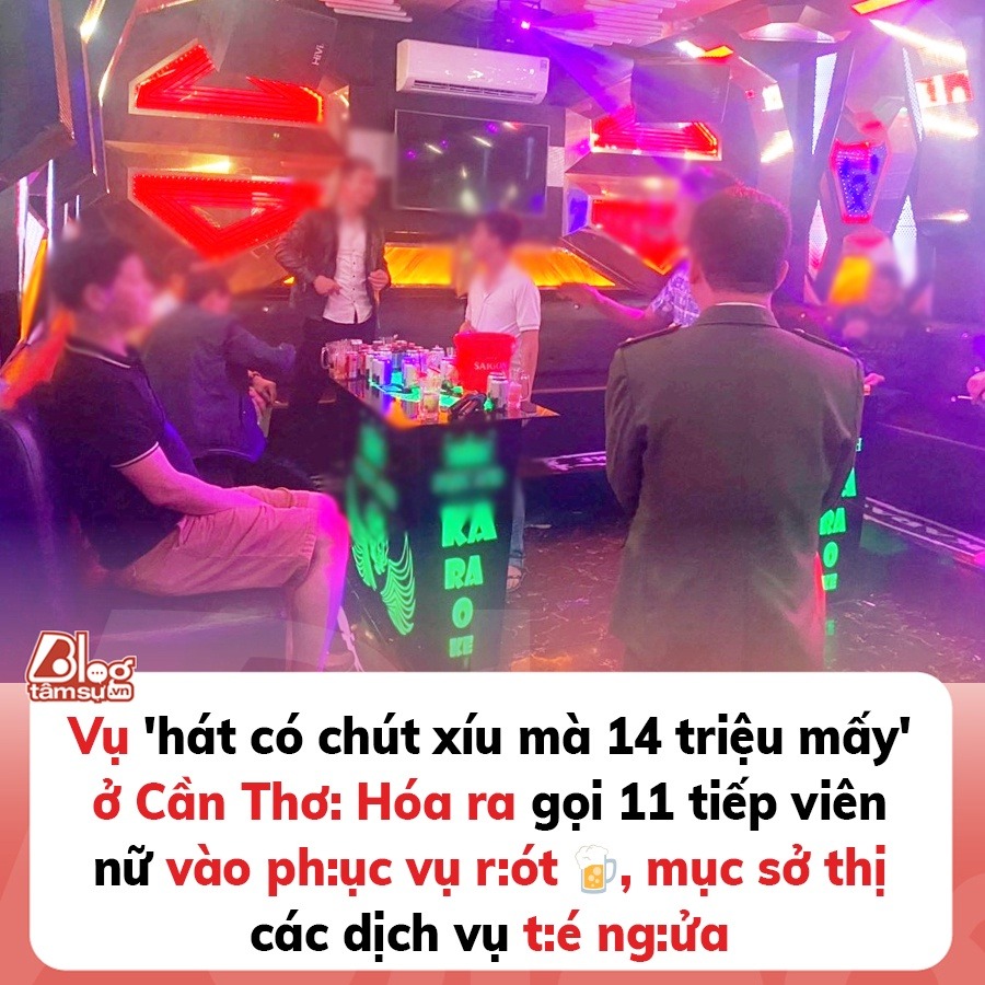 Vụ ‘ca có chút xíu mà 14 triệu mấy’ ở Cần Thơ: Gọi 11 tiếp viên nữ vào phục vụ rót bia