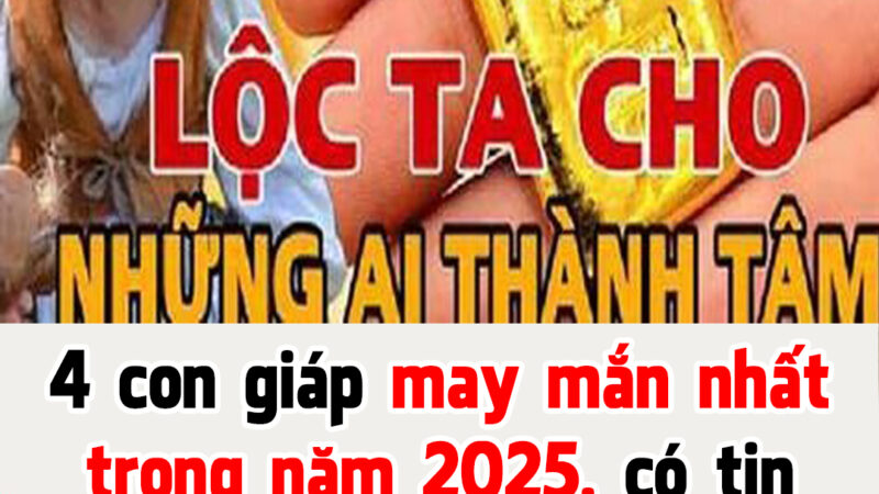 Top 4 con giáp may mắn nhất trong 2025, chuẩn bị đón tin vui tới tấp