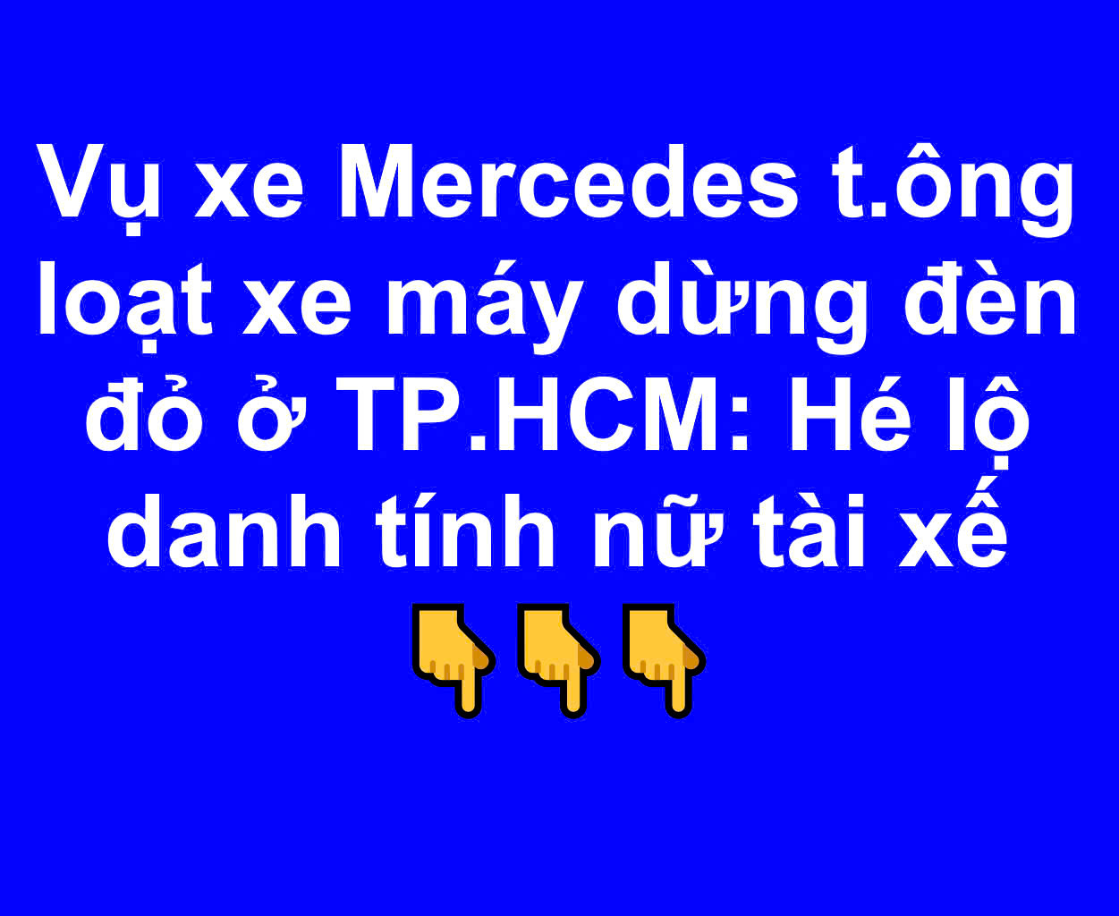 Vụ xe Mercedes t:ông loạt xe máy dừng đèn đỏ ở TP.HCM: Hé lộ danh tính nữ tài xế