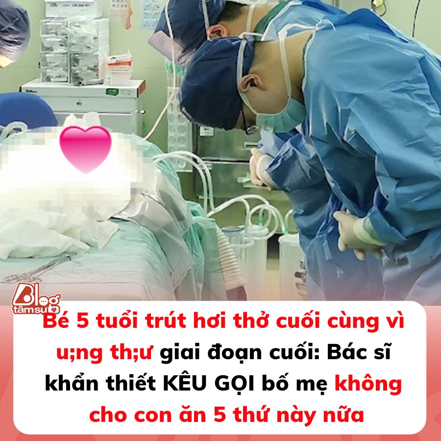 Bé 5 tuổi trút hơi thở cuối cùng vì u;ng th;ư giai đoạn cuối: Bác sĩ khẩn thiết kêu gọi bố mẹ không cho con ăn 5 thứ này nữa