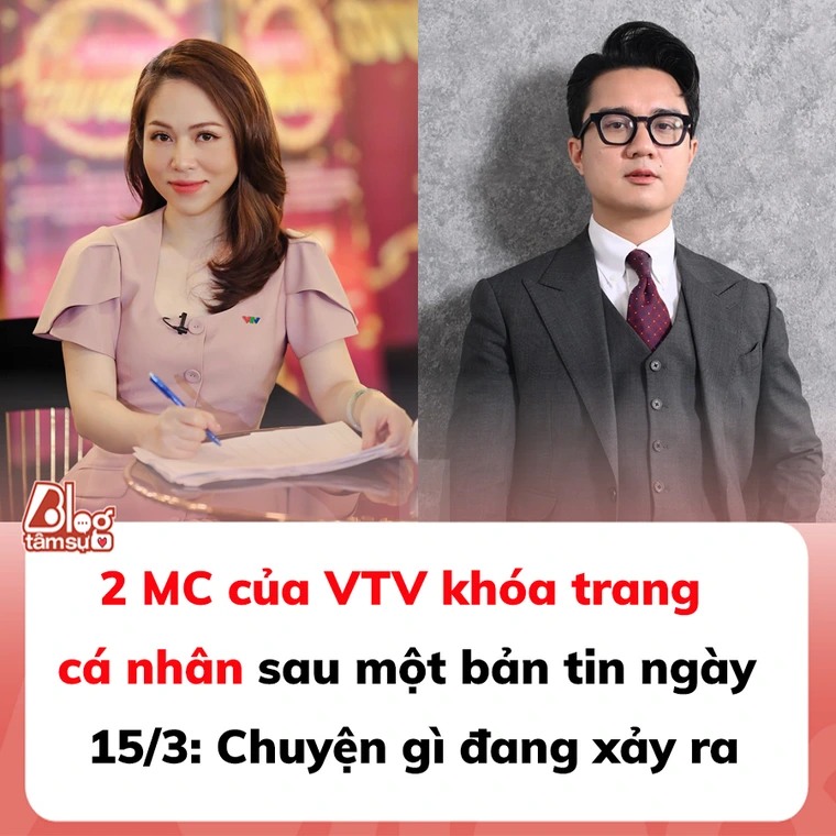 2 MC của VTV khóa trang cá nhân sau một bản tin ngày 15/3: Chuyện gì đang xảy ra