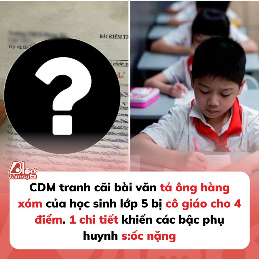 Bài văn tả ông hàng xóm của học sinh lớp 5 bị cô giáo chấm 4 điểm kèm lời phê ‘phụ huynh cần xem lại’, dân mạng cãi nhau ầm ĩ