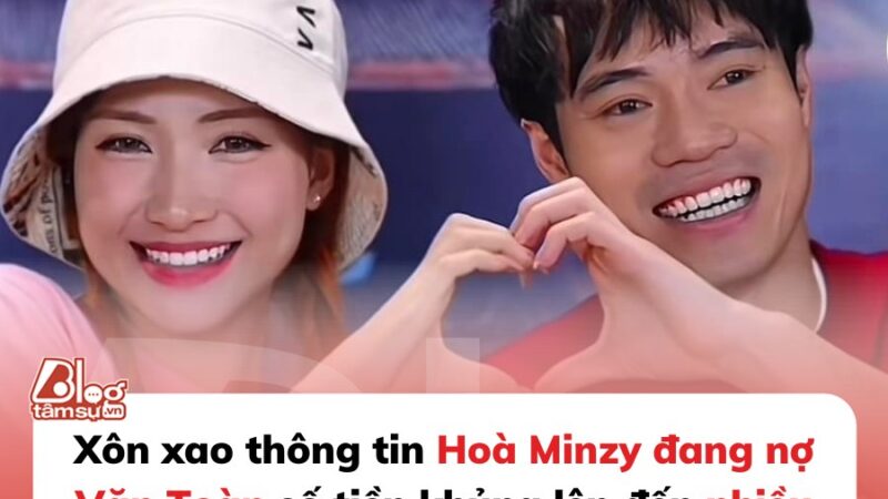 Hòa Minzy buột miệng lộ chuyện vay tiền Văn Toàn, gây choáng vì tới ‘9 số 0’