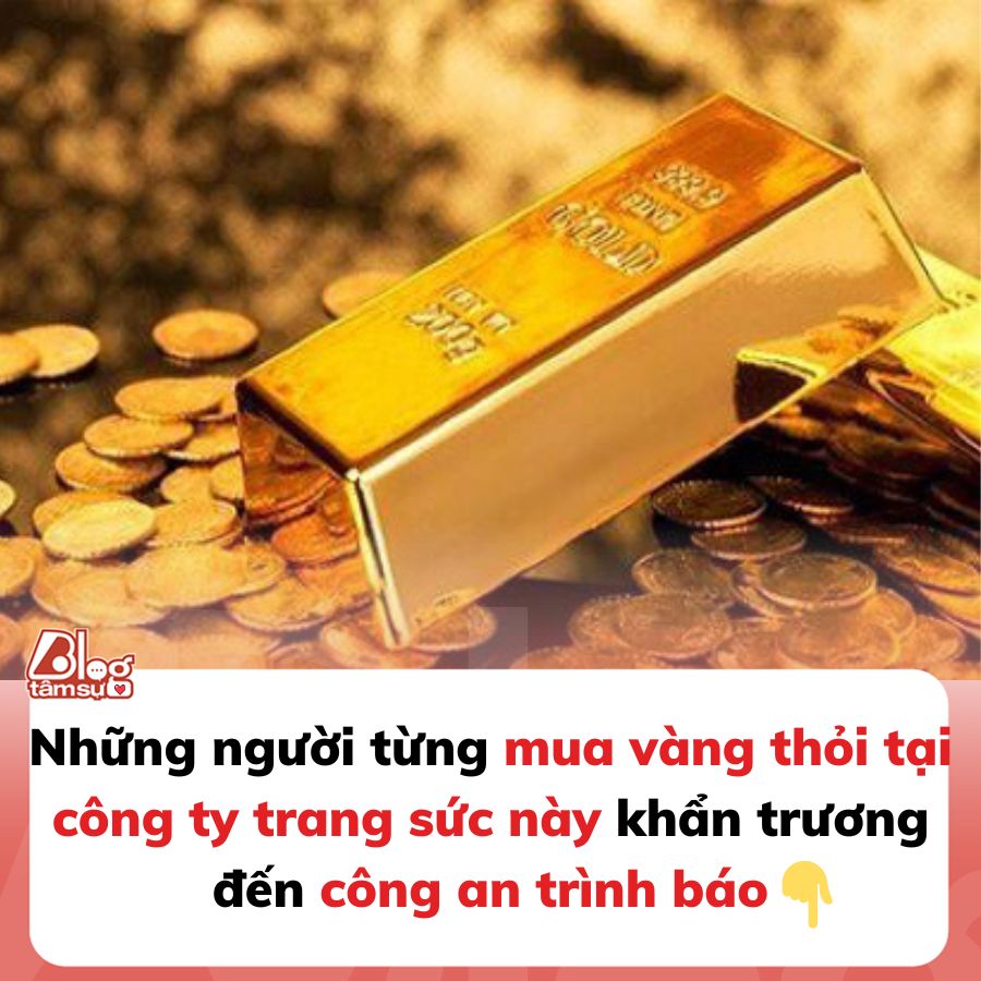 Những người từng mua vàng thỏi tại công ty trang sức này khẩn trương đến công an trình báo