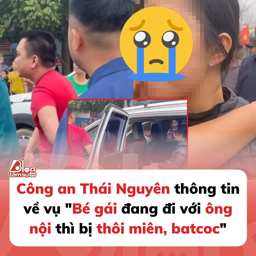 Công an Thái Nguyên thông tin về vụ ‘Bé gái đang đi với ông nội thì bị thôi miên, batcoc’